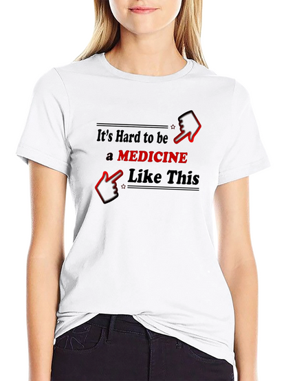 Funny Medicine T-Shirt - Hard to Be Like This