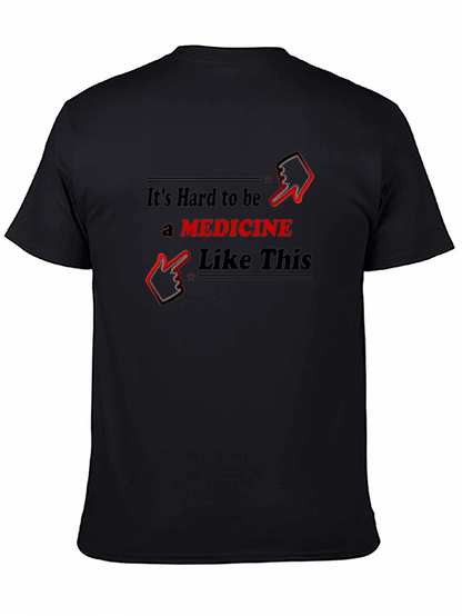 Funny Medicine T-Shirt - Hard to Be Like This