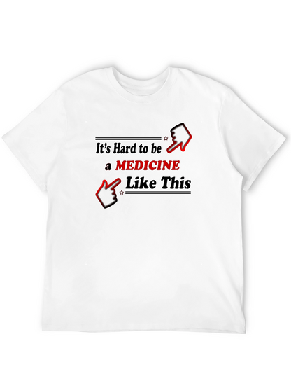 Funny Medicine T-Shirt - Hard to Be Like This