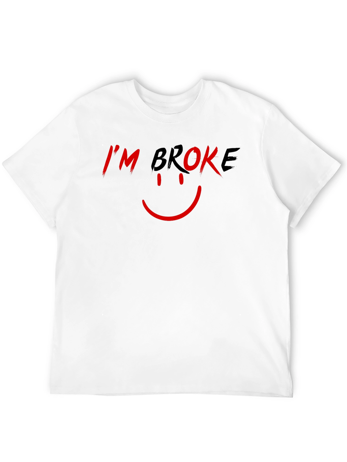 Im Broke T-Shirt - Humorous Graphic Tee