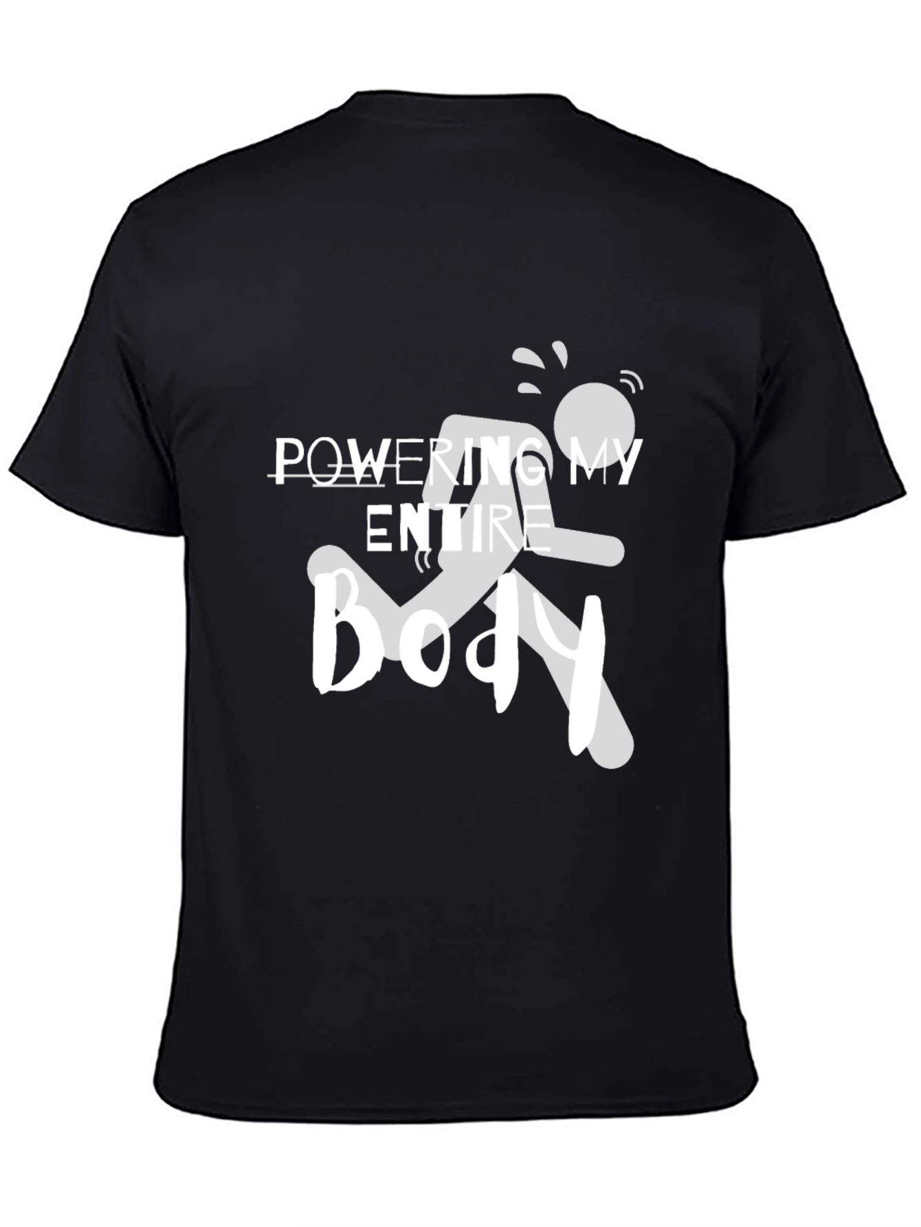 Powering My Entire Body Graphic Tee