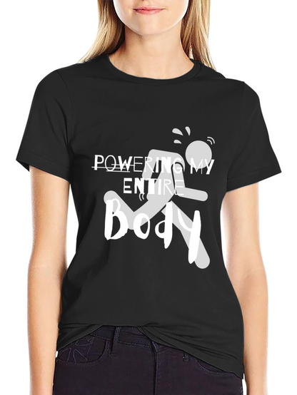 Powering My Entire Body Graphic Tee