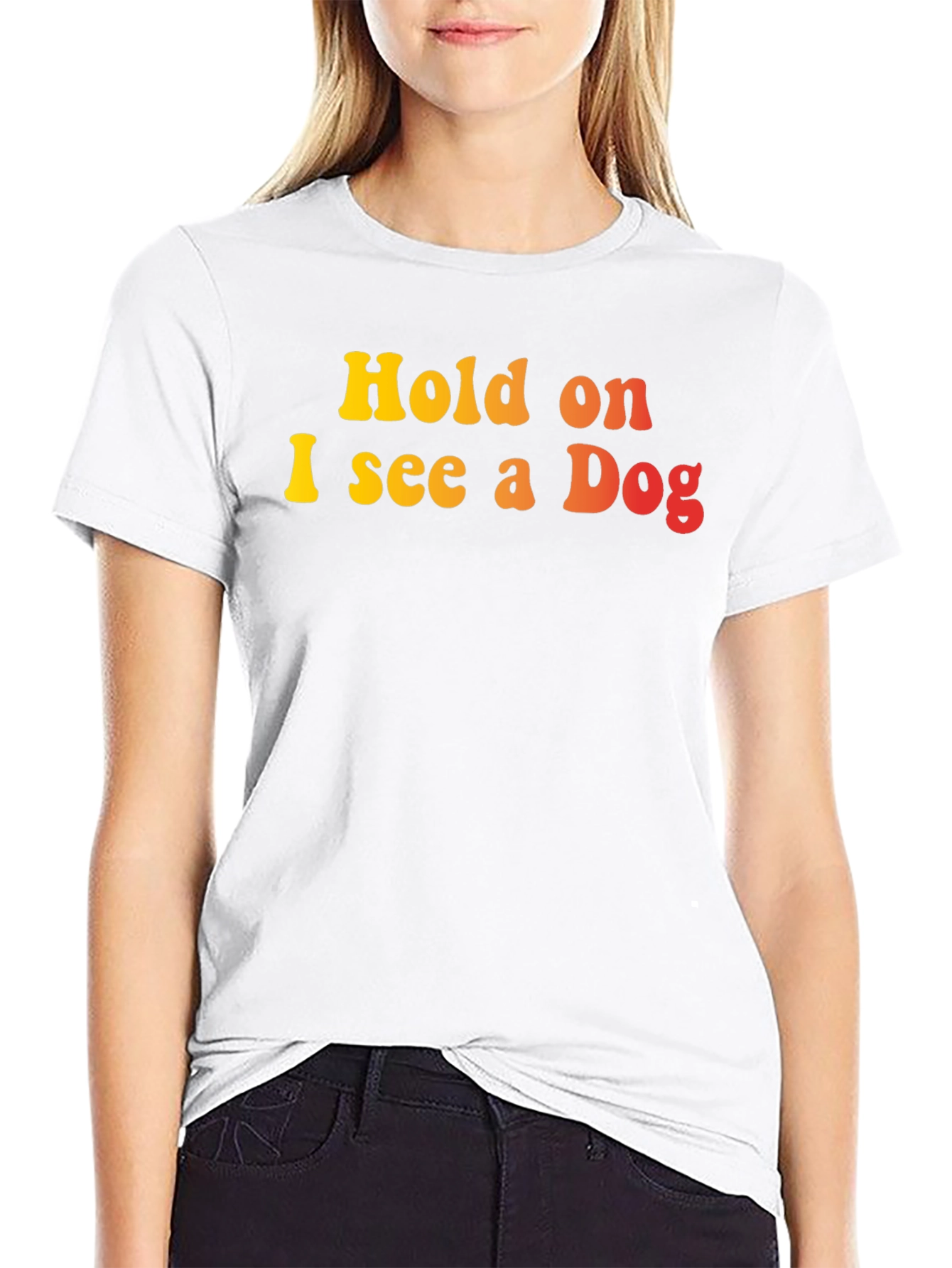 Hold on I see a Dog Graphic T-Shirt