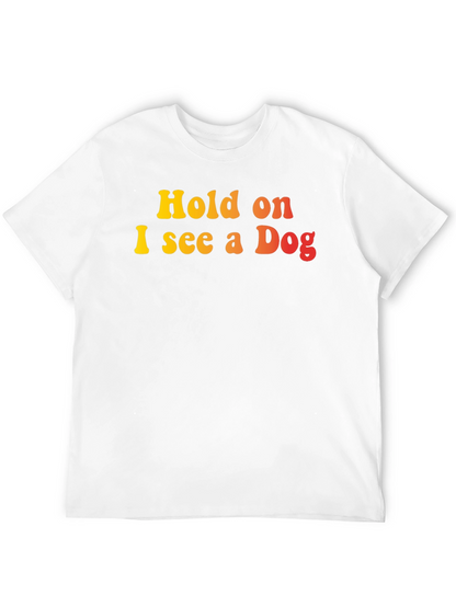 Hold on I see a Dog Graphic T-Shirt