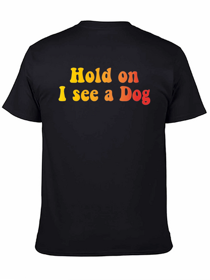 Hold on I see a Dog Graphic T-Shirt
