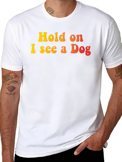 Hold on I see a Dog Graphic T-Shirt