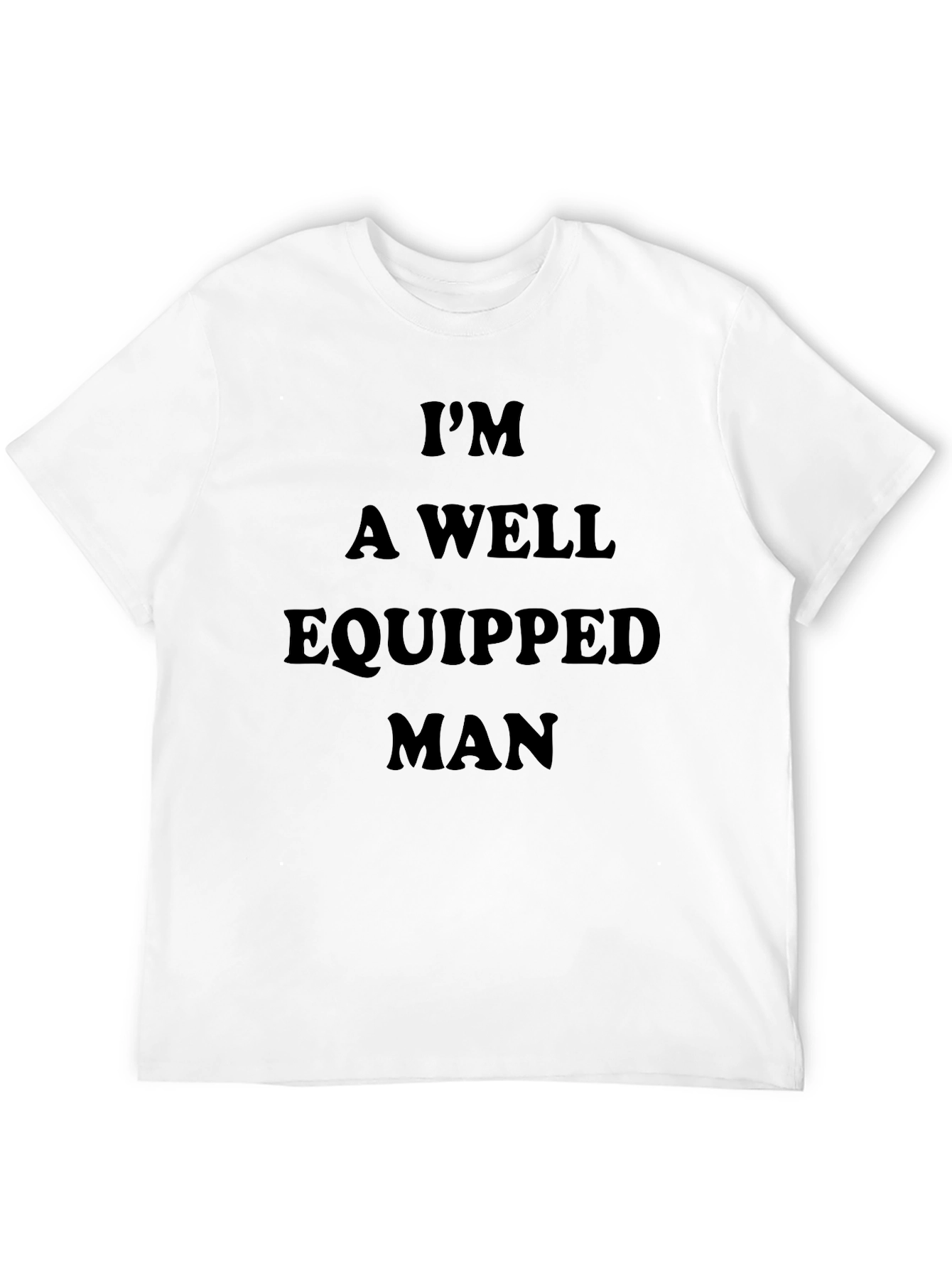 Im A Well Equipped Man Black T-Shirt