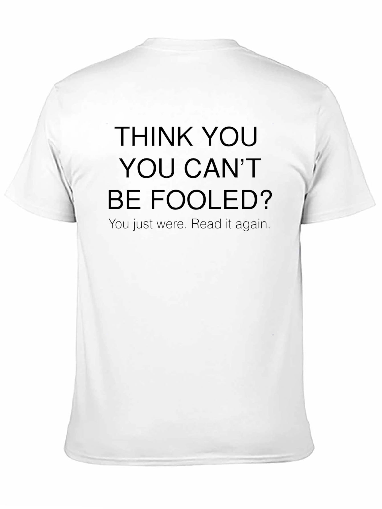 Think You Cant Be Fooled? Funny T-Shirt