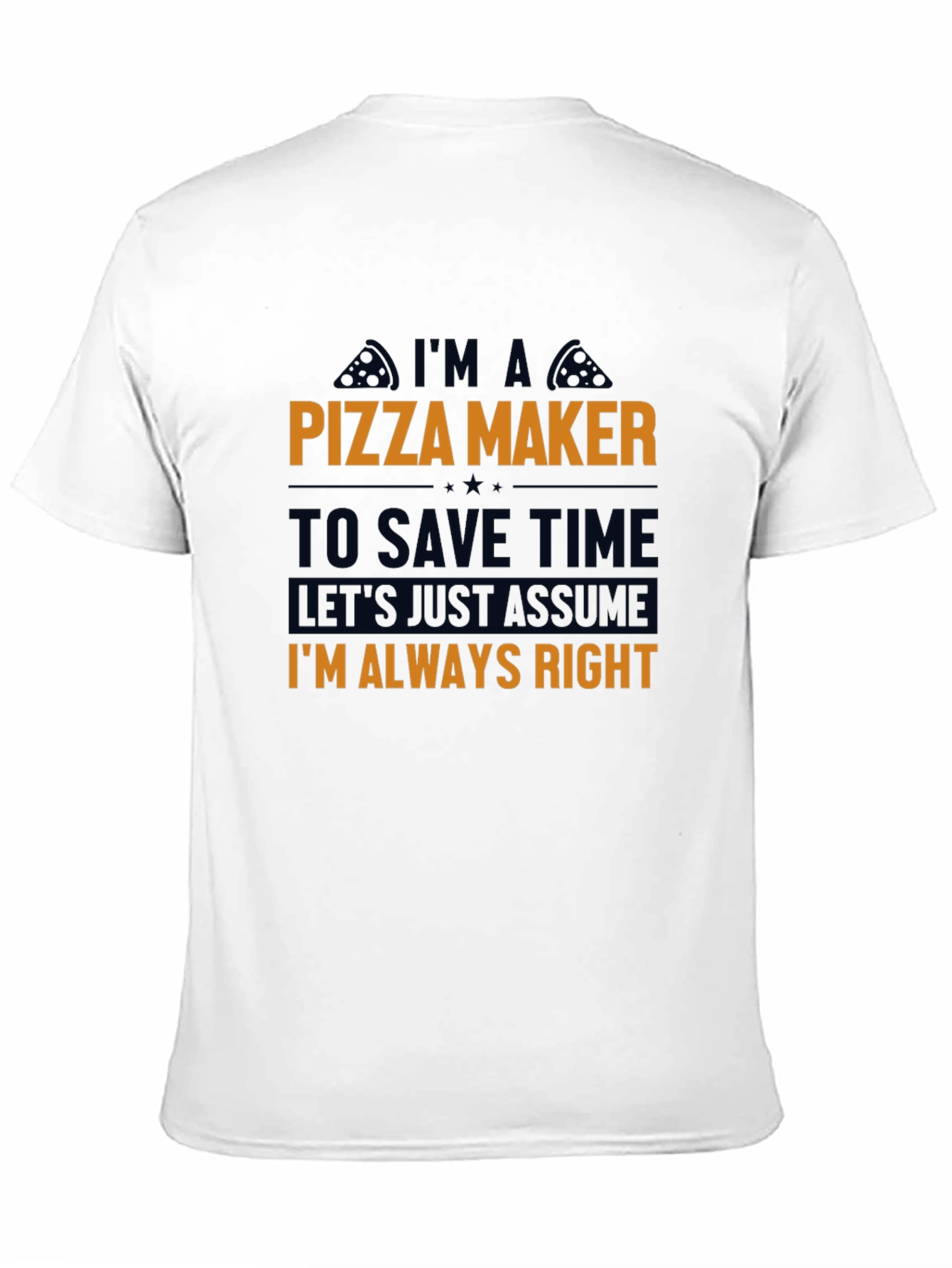 Pizza Maker T-Shirt - Funny Always Right Tee