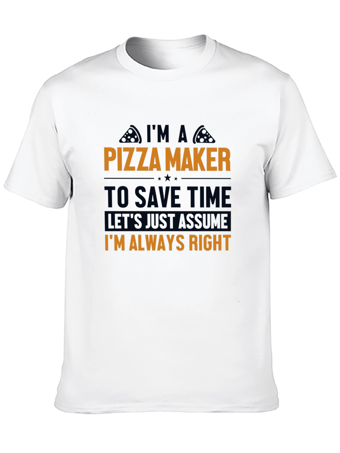 Pizza Maker T-Shirt - Funny Always Right Tee