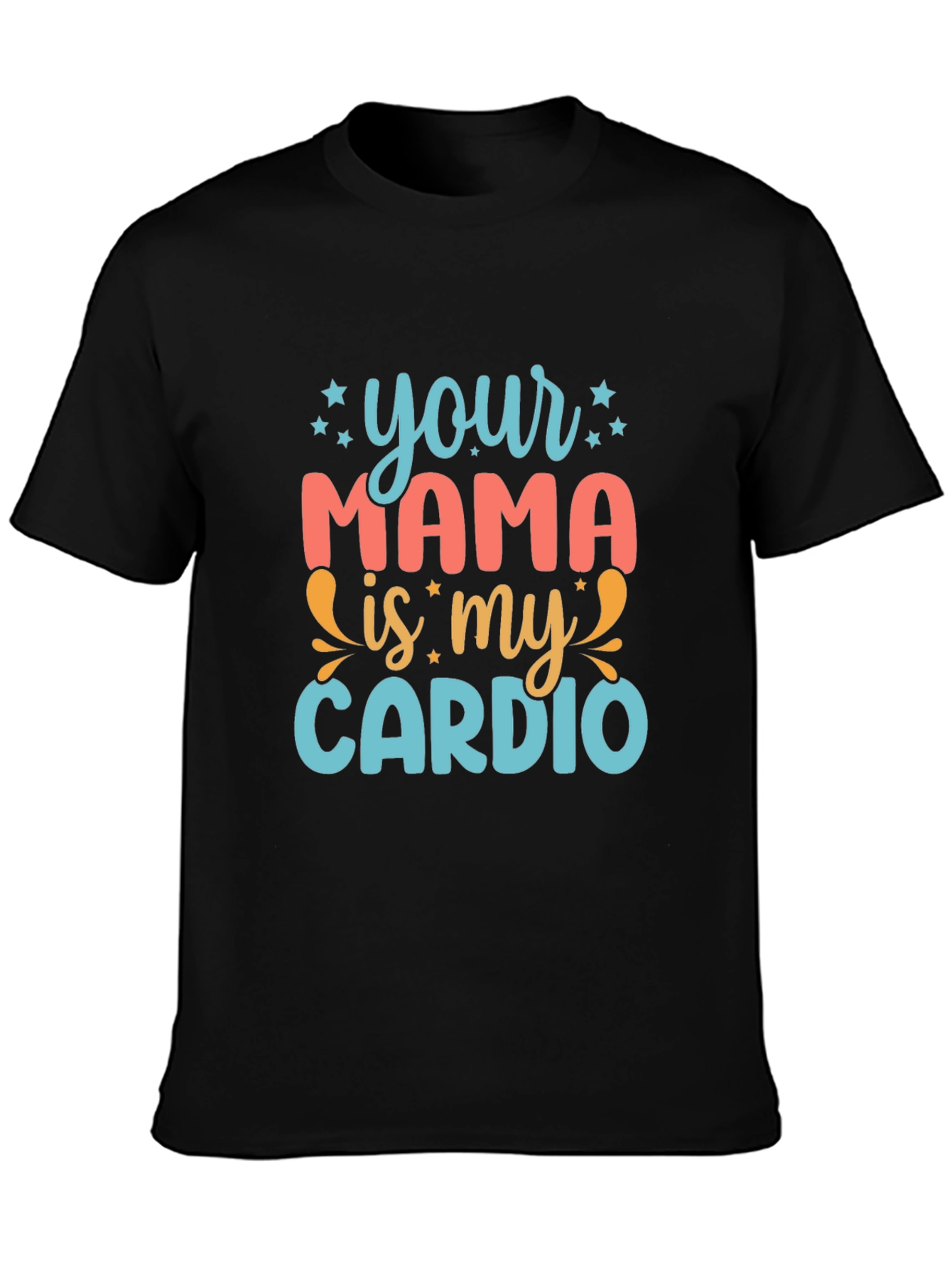 Your Mama is My Cardio Graphic Tee