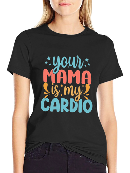 Your Mama is My Cardio Graphic Tee