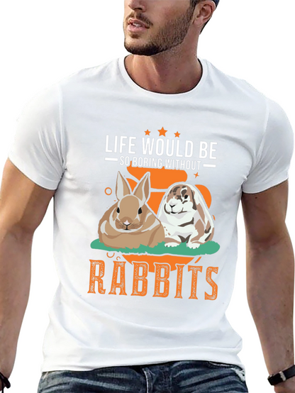 Life Would Be So Boring Without Rabbits T-Shirt