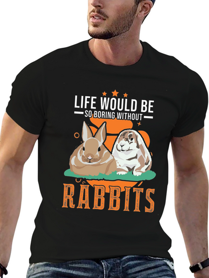 Life Would Be So Boring Without Rabbits T-Shirt