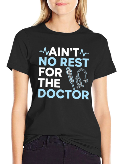 Aint No Rest For The Doctor T-Shirt