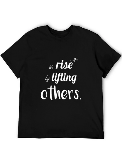 Motivational T-Shirt: We Rise By Lifting Others