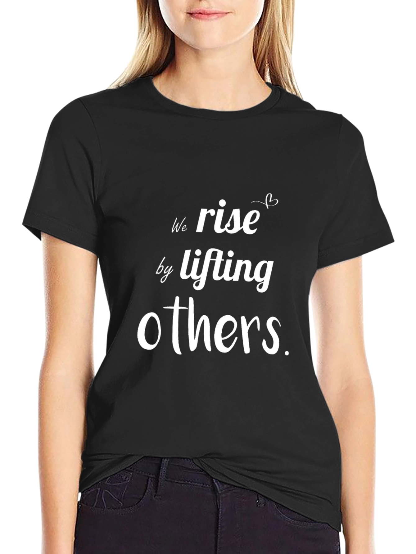 Motivational T-Shirt: We Rise By Lifting Others