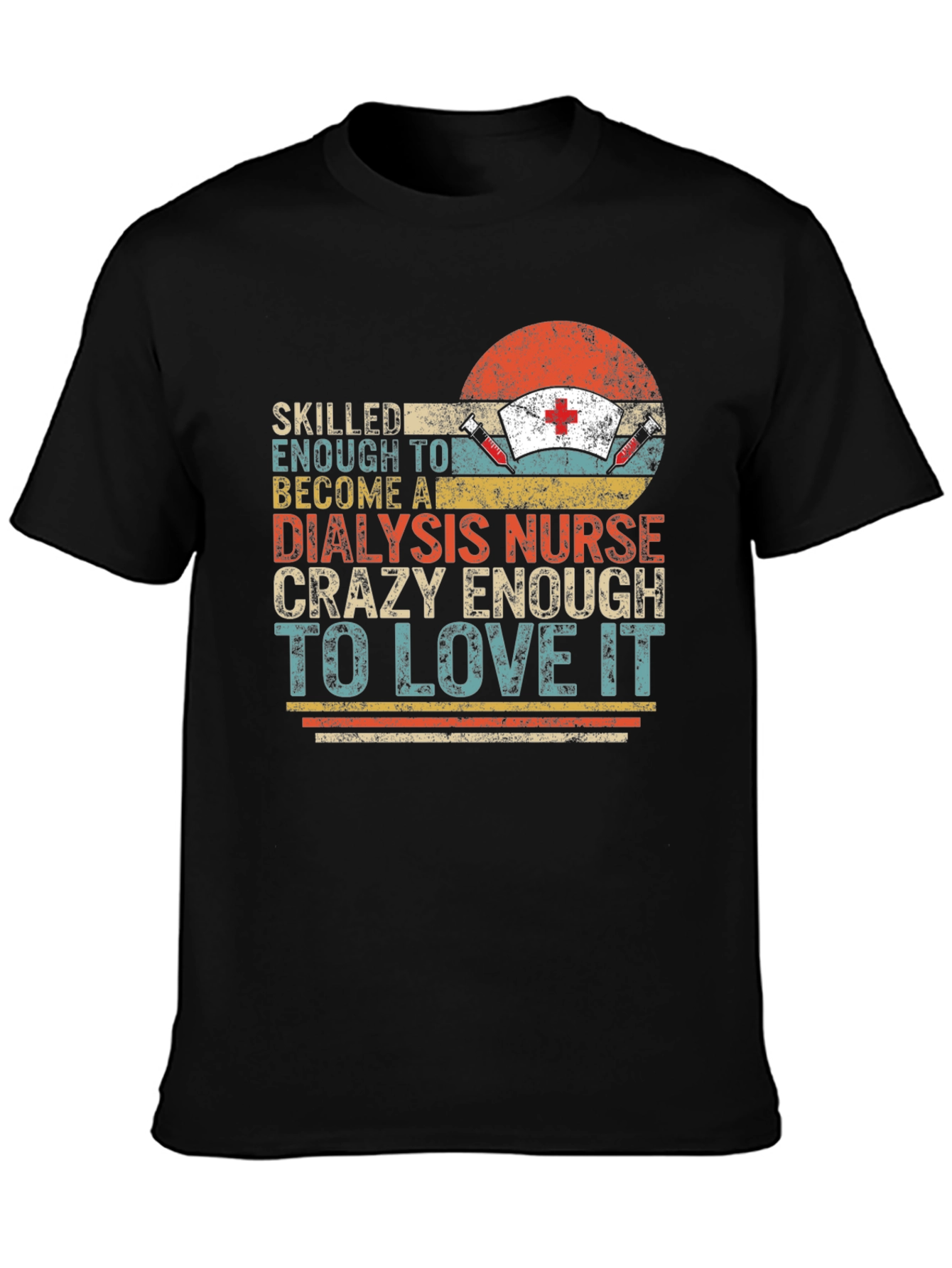 Dialysis Nurse T-Shirt - Crazy Enough To Love It!