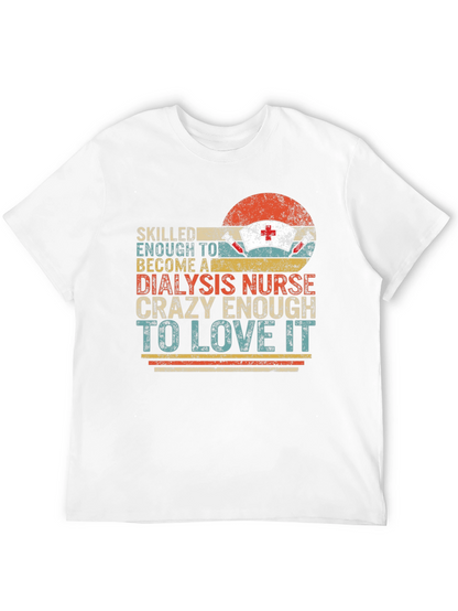 Dialysis Nurse T-Shirt - Crazy Enough To Love It!