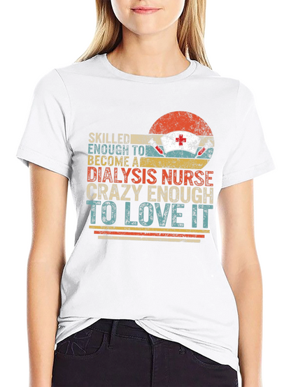 Dialysis Nurse T-Shirt - Crazy Enough To Love It!
