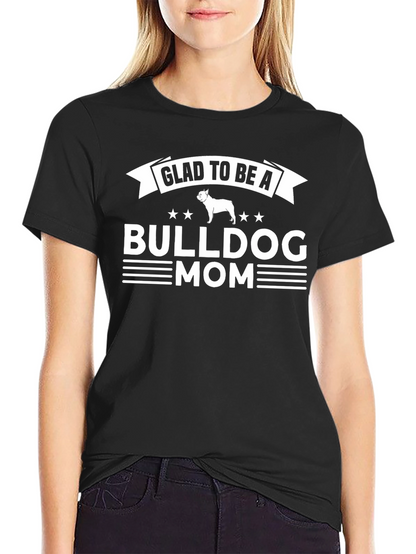 Glad to Be A Bulldog Mom T-Shirt