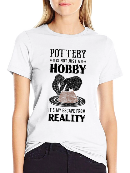 Pottery Hobby T-Shirt - Escape From Reality