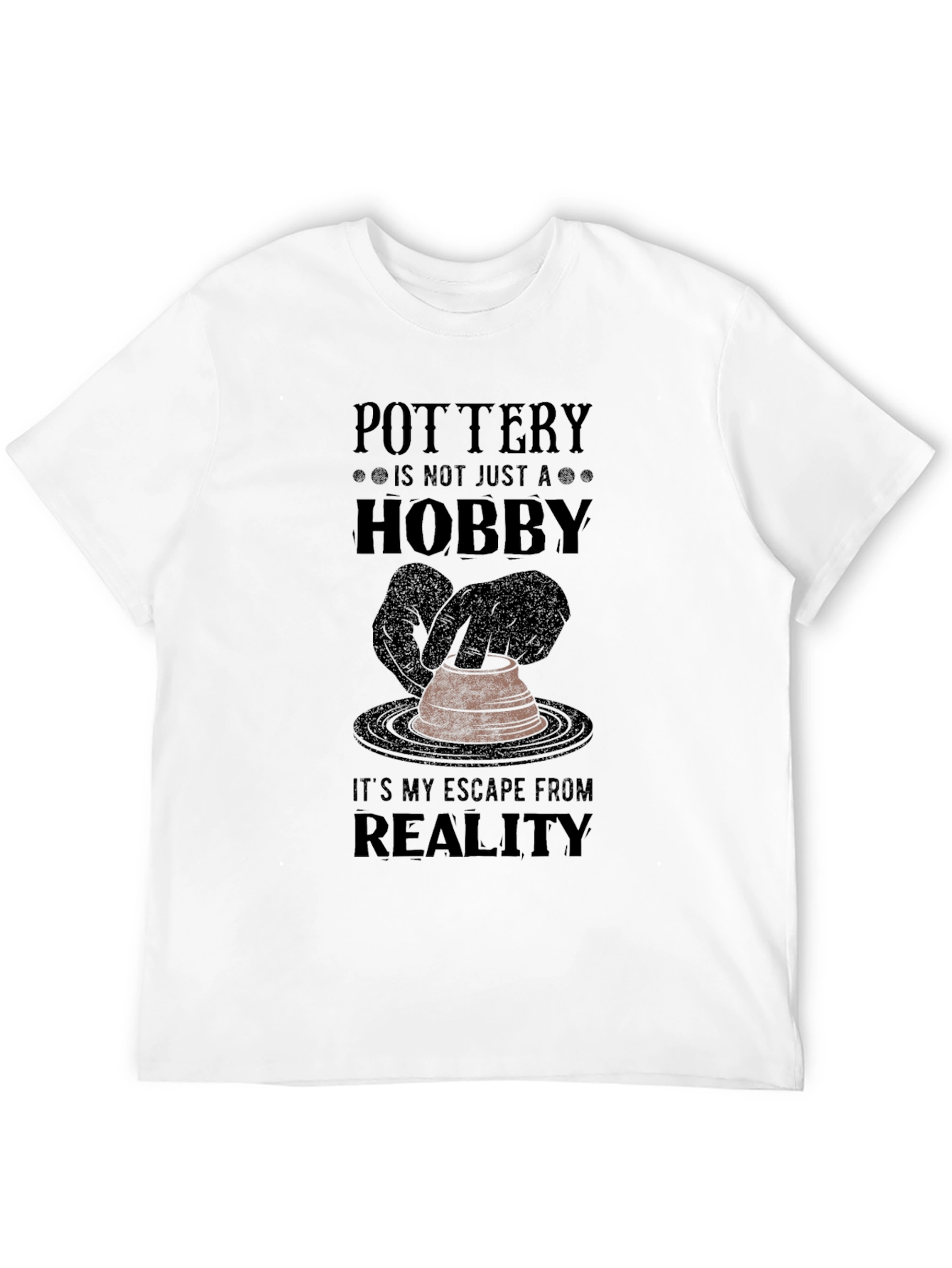 Pottery Hobby T-Shirt - Escape From Reality