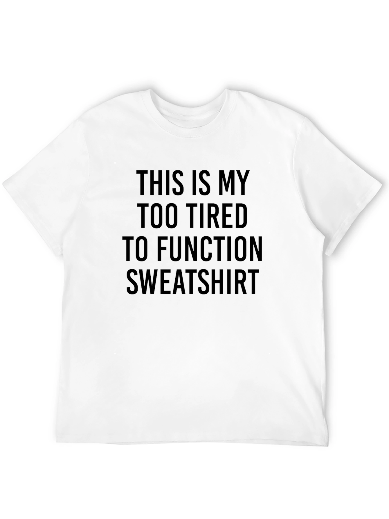 Too Tired To Function Novelty T-Shirt