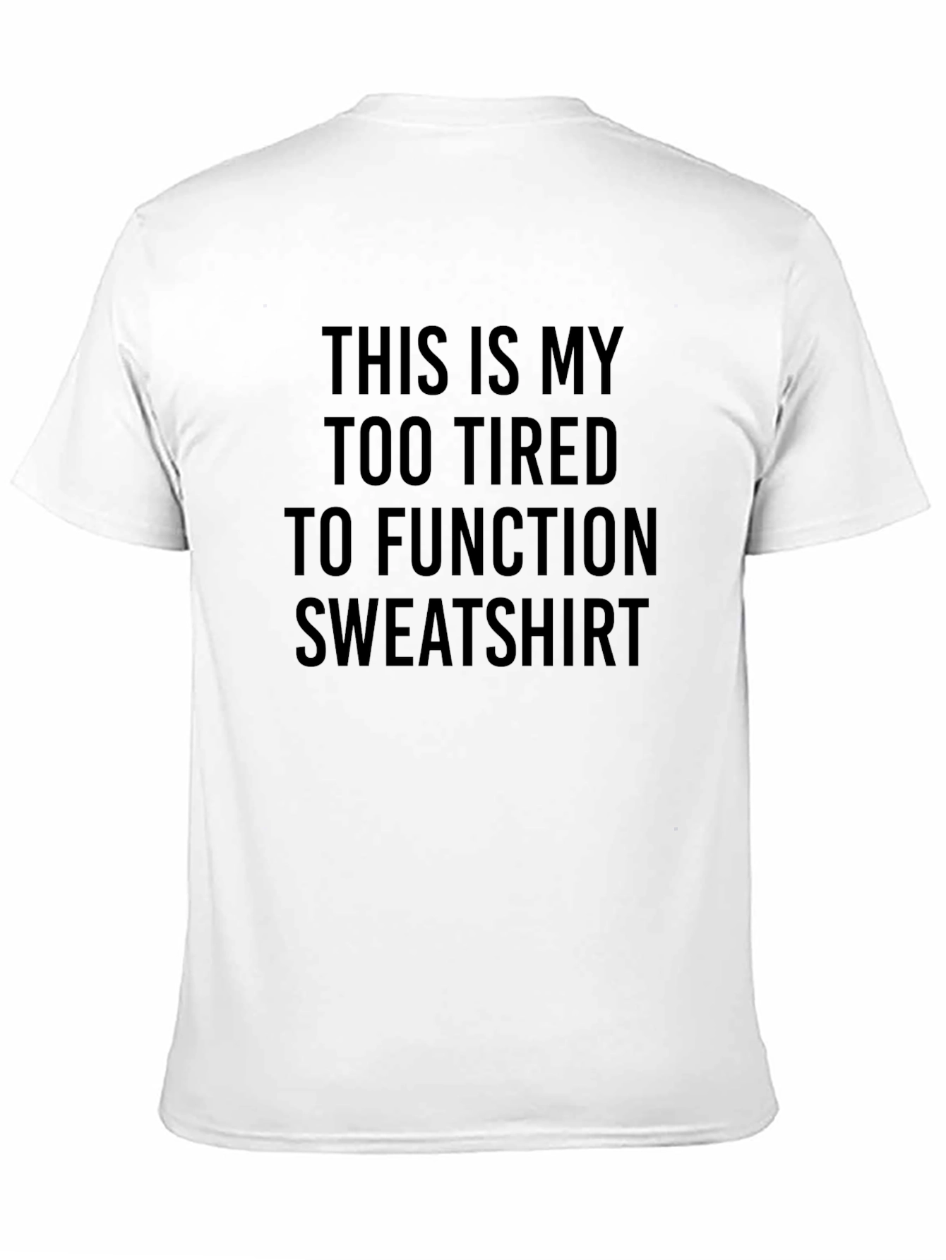 Too Tired To Function Novelty T-Shirt