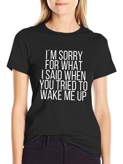 Funny Sarcastic T-Shirt: Im Sorry Wake Up