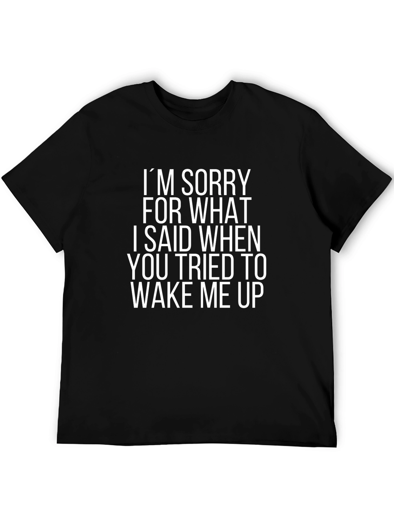 Funny Sarcastic T-Shirt: Im Sorry Wake Up