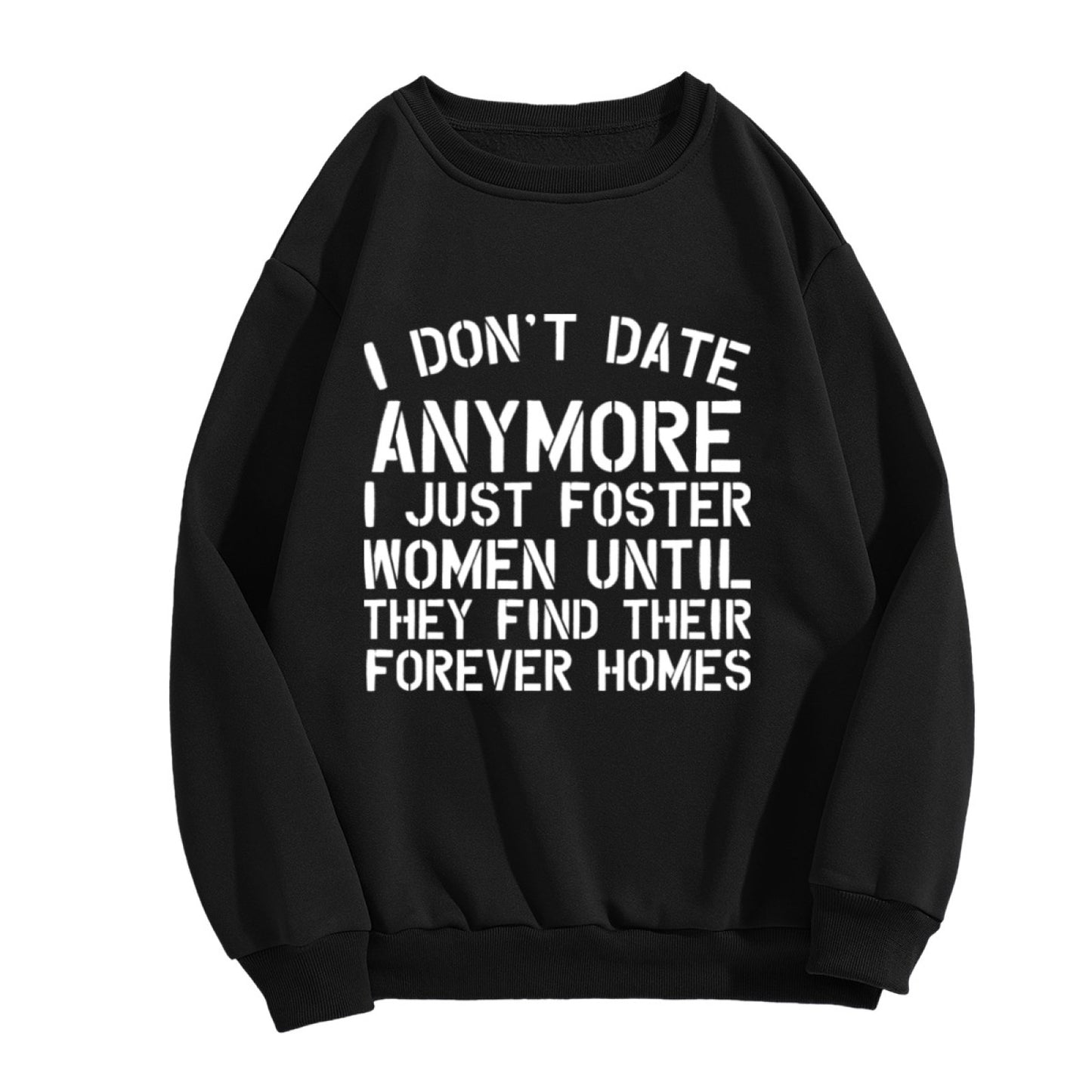 "I Don't Date Anymore I Just Foster Women" Humor Crewneck