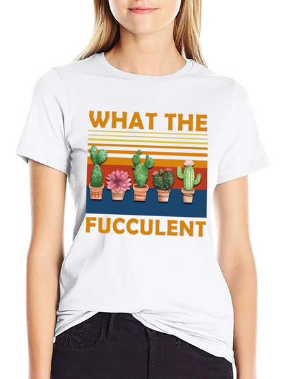 What The Fucculent T-Shirt | Cactus Graphic Tee