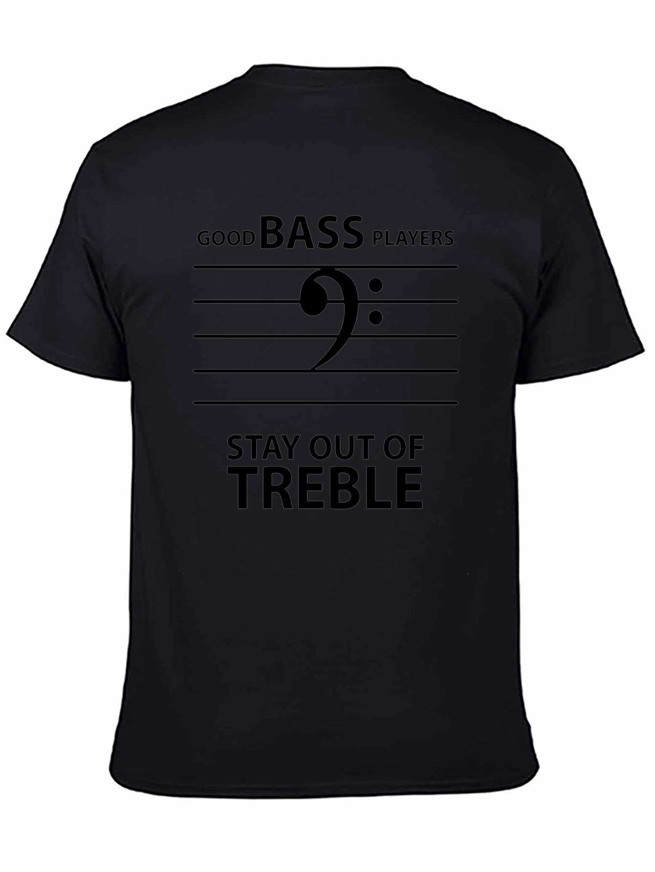 Good Bass Players Stay Out of Treble Black T-Shirt
