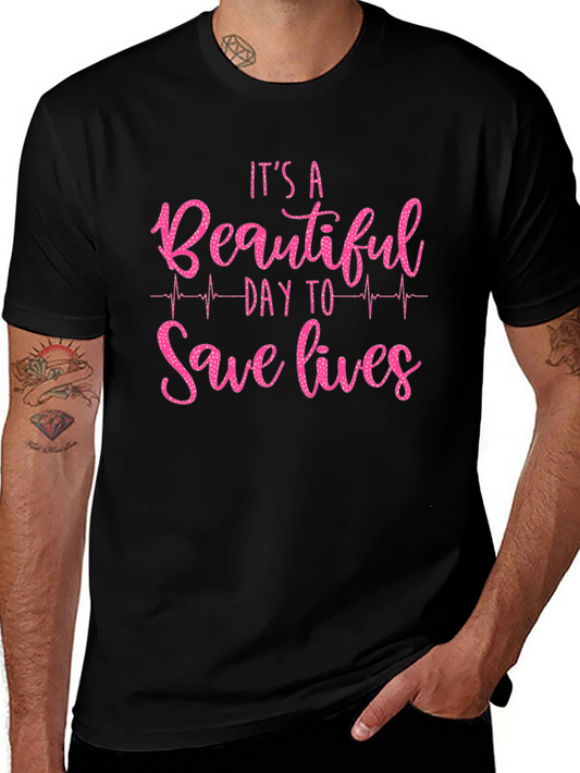 Its a Beautiful Day to Save Lives Graphic Tee