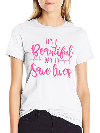 Its a Beautiful Day to Save Lives Graphic Tee