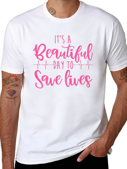 Its a Beautiful Day to Save Lives Graphic Tee