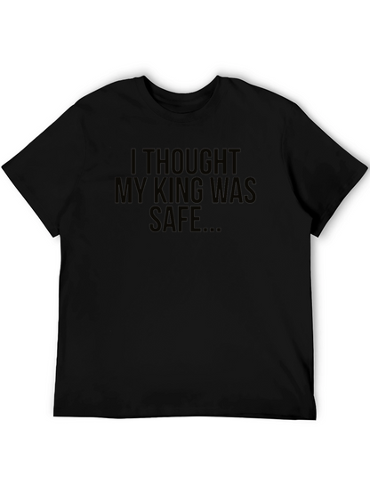 I Thought My King Was Safe Black T-Shirt