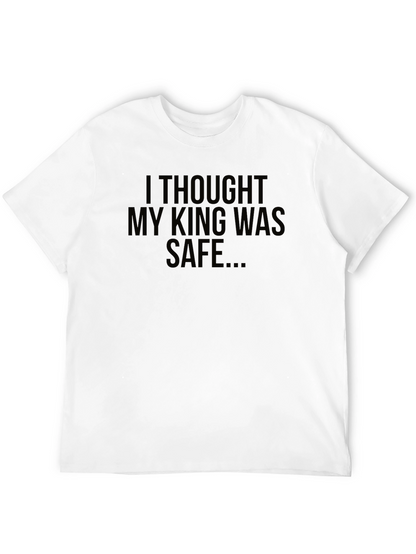 I Thought My King Was Safe Black T-Shirt