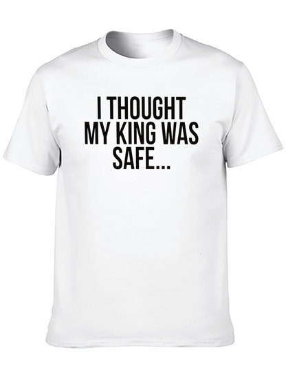I Thought My King Was Safe Black T-Shirt