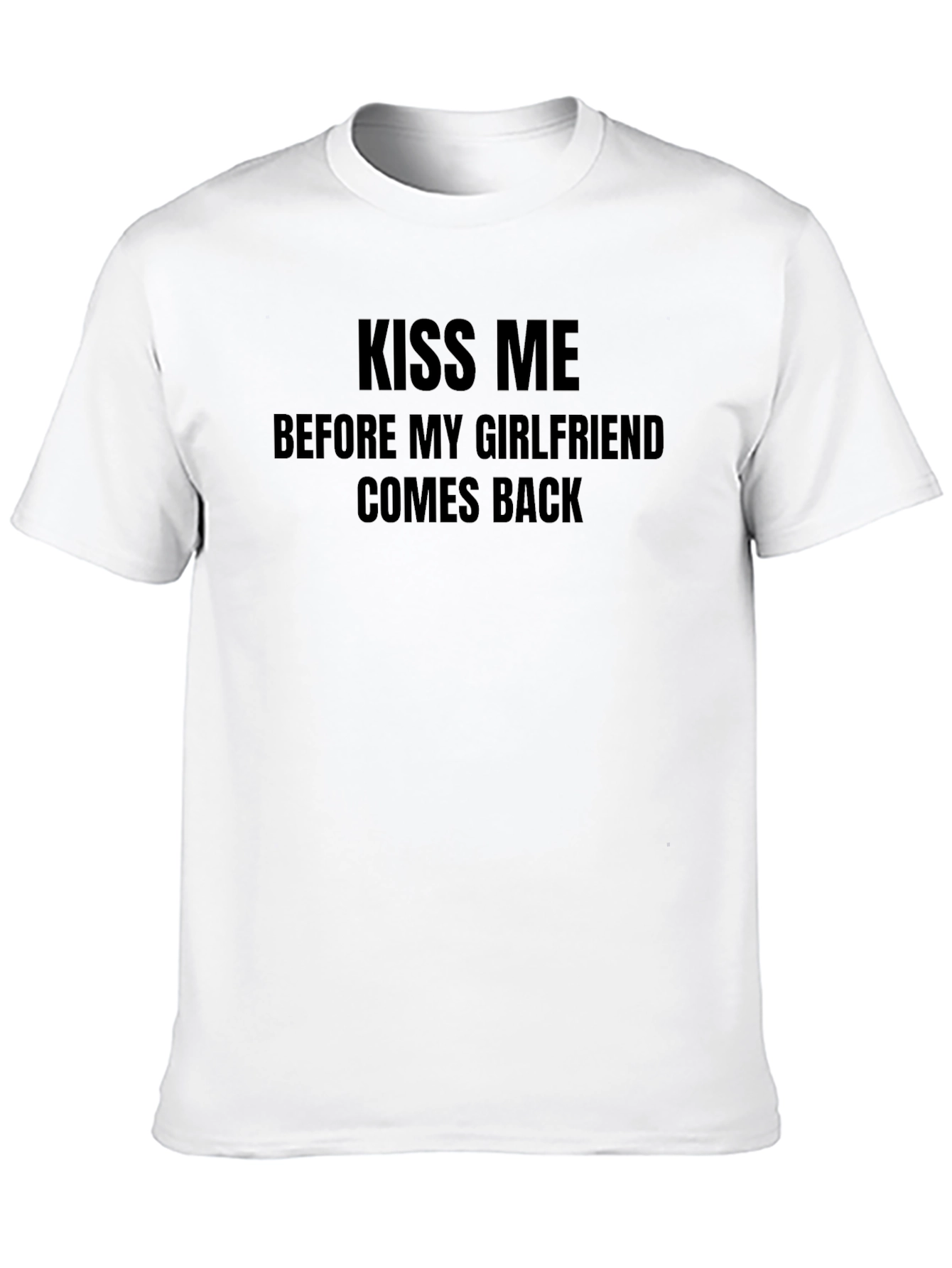 Kiss Me T-Shirt - Funny Single Life Tee