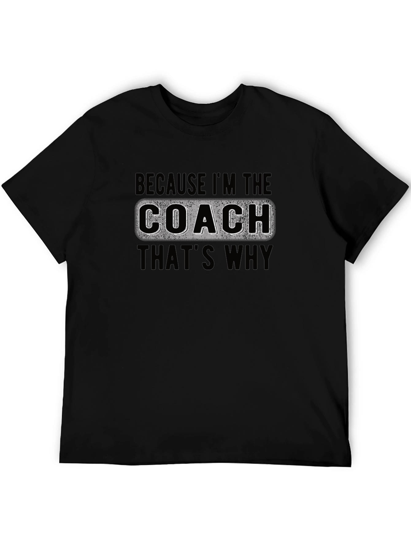 Coach T-Shirt - Because Im The Coach Thats Why
