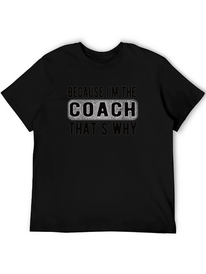 Coach T-Shirt - Because Im The Coach Thats Why