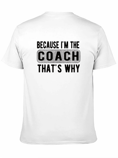 Coach T-Shirt - Because Im The Coach Thats Why
