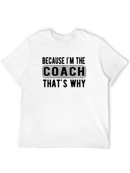 Coach T-Shirt - Because Im The Coach Thats Why