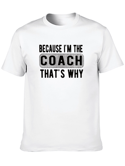 Coach T-Shirt - Because Im The Coach Thats Why