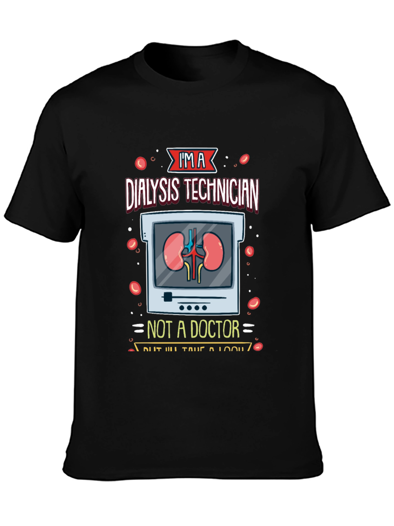 Dialysis Technician T-Shirt - Funny Medical Tee
