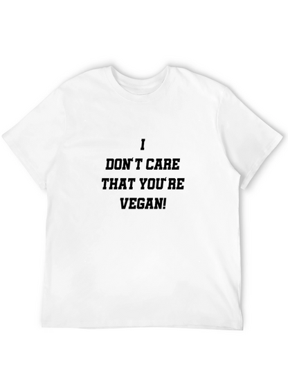 I Dont Care That Youre Vegan! T-Shirt