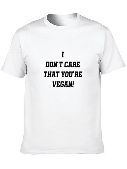I Dont Care That Youre Vegan! T-Shirt
