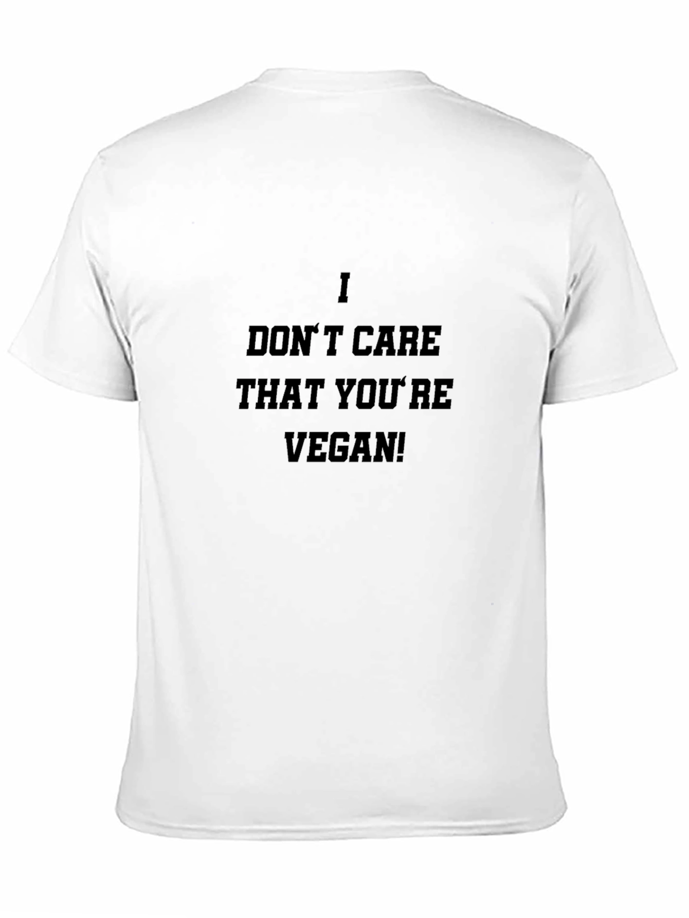 I Dont Care That Youre Vegan! T-Shirt